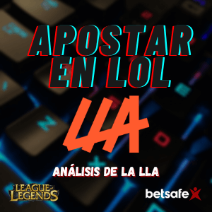 Apostar en LoL | Todo lo que debes saber acerca de la LLA 2021