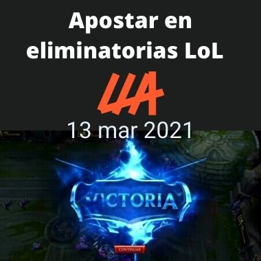 Apostar en LoL en la LLA 2021 (13 mar)