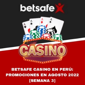 Betsafe Casino en Perú: Promociones de Agosto 2022 [Semana 3]