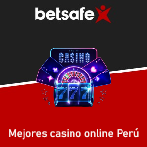 Betsafe: Estos son los mejores casinos online de Perú