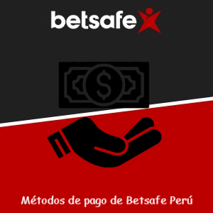 ¿Qué métodos de pago acepta Betsafe en Perú?
